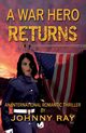 A War Hero Returns--Paperback Edition, Ray Johnny