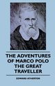 The Adventures Of Marco Polo The Great Traveller, Atherton Edward
