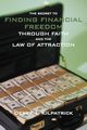 The Secret to Finding Financial Freedom Through Faith and the Law of Attraction, Kilpatrick Derek L.