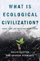 What Is Ecological Civilization, Clayton Philip