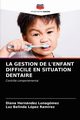 LA GESTION DE L'ENFANT DIFFICILE EN SITUATION DENTAIRE, Hernndez Lunagmez Diana