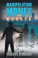 Manipulation, Money, and Murder, Jordan Sheryl