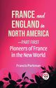 France And England In North America-Part first Pioneers Of France In The New World, Parkman Francis
