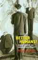 Better Humans? Understanding the enhancement project, Hauskeller Michael