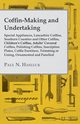 Coffin-Making and Undertaking - Special Appliances, Lancashire Coffins, Southern Counties and Other Coffins, Children's Coffins, Adults' Covered Coffi, Hasluck Paul N.