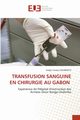 TRANSFUSION SANGUINE EN CHIRURGIE AU GABON, HOUNKPATI Kodjo Tonato