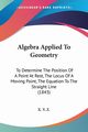 Algebra Applied To Geometry, X. Y. Z.