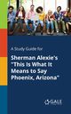 A Study Guide for Sherman Alexie's 