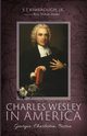 Charles Wesley in America, Kimbrough S T Jr.