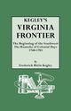 Kegley's Virginia Frontier. the Beginning of the Southwest, the Roanoke of Colonial Days, 1740-1783, with Maps and Illustrations, Kegley F. B.