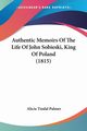 Authentic Memoirs Of The Life Of John Sobieski, King Of Poland (1815), Palmer Alicia Tindal