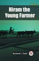 Hiram the Young Farmer, L. Todd Burbank