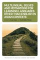 Multilingual Selves and Motivations for Learning Languages other than English in Asian Contexts, 