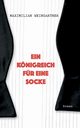 Ein Knigreich fr eine Socke, Weingartner Maximilian