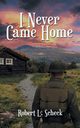 I Never Came Home, Scheck Robert  L.