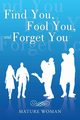 Find You, Fool You, and Forget You, Mature Woman