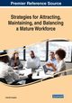 Strategies for Attracting, Maintaining, and Balancing a Mature Workforce, 