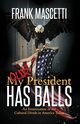 My (Our) President Has Balls!, Mascetti Frank