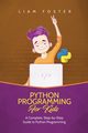 Python Programming For Kids, Foster Liam