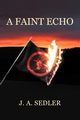 A Faint Echo, Sedler J. A.