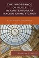 The Importance of Place in Contemporary Italian Crime Fiction, Pezzotti Barbara