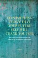 Do Something Today That Your Future Self Will Thank You For Lined Journal, Purtill Sharon