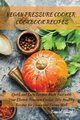 VEGAN PRESSURE COOKER   COOKBOOK RECIPES, Smith Daniel