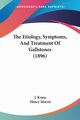 The Etiology, Symptoms, And Treatment Of Gallstones (1896), Kraus J.