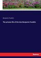The private life of the late Benjamin Franklin, Franklin Benjamin