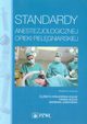 Standardy anestezjologicznej opieki pielgniarskiej, Baranowska Anna, Baranowska Katarzyna, Bielak Anna