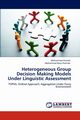 Heterogeneous Group Decision Making Models Under Linguistic Assessment, Anisseh Mohammad