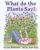 What Do the Plants Say? (paperback 8x10), Wickstrom Lois
