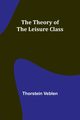 The Theory of the Leisure Class, Veblen Thorstein
