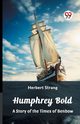Humphrey Bold A Story of the Times of Benbow, Strang Herbert