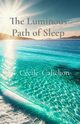 The Luminous Path of Sleep, Calichon Ccile