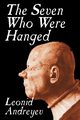 The Seven Who Were Hanged by Leonid Nikolayevich Andreyev, Fiction, Andreyev Leonid Nikolayevich