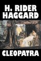 Cleopatra by H. Rider Haggard, Fiction, Fantasy, Historical, Literary, Haggard H. Rider