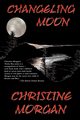 Changeling Moon, Morgan Christine