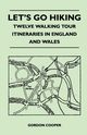 Let's Go Hiking - Twelve Walking Tour Itineraries in England and Wales, Cooper Gordon
