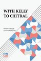 With Kelly To Chitral, Beynon William George Laurence