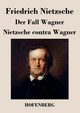 Der Fall Wagner / Nietzsche contra Wagner, Nietzsche Friedrich