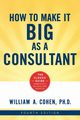 How to Make It Big as a Consultant, Cohen William