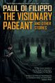 The Visionary Pageant and Other Stories, Di Filippo Paul