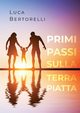 Primi passi sulla Terra piatta, Bertorelli Luca
