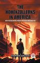 The Hohenzollerns in America With The Bolsheviks In Berlin And Other Impossibilities, Leacock Stephen