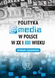 Polityka a media w Polsce w XX i XXI wieku, 