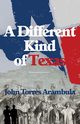A Different Kind of Texas, Arambula John Torres