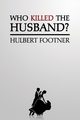 Who Killed the Husband? (an Amos Lee Mappin Mystery), Footner Hulbert