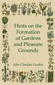 Hints On The Formation Of Gardens And Pleasure Grounds, Loudon John Claudius