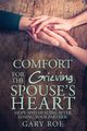 Comfort for the Grieving Spouse's Heart, Roe Gary Gary